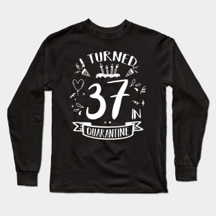 I Turned 37 In Quarantine Long Sleeve T-Shirt